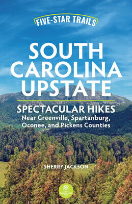 Five-Star Trails: South Carolina Upstate: Spectacular Hikes Near Greenville, Spartanburg, Oconee, an