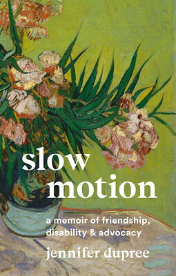 Slow Motion: A Memoir of Friendship, Disability, and Advocacy SLOW MOTION [ Jennifer Dupree ]