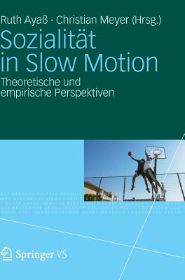 Sozialitat in Slow Motion: Theoretische Und Empirische Perspektiven GER-SOZIALITAT IN SLOW MOTION [ Ruth Aya ]