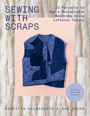 Sewing with Scraps: 15 Projects to Sew a Sustainable Wardrobe Using Leftover Fabric SEWING W/SCRAPS 
