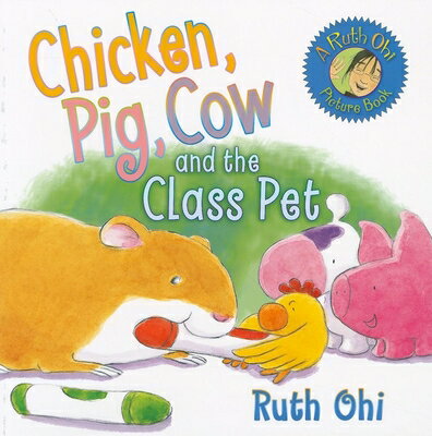 Chicken, Pig, Cow and the Class Pet CHICKEN PIG COW & THE CLASS PE （Ruth Ohi Picture Books (Paperback)） [ Ruth Ohi ]