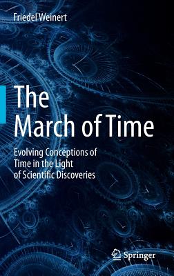 The March of Time: Evolving Conceptions of Time in the Light of Scientific Discoveries MARCH OF TIME 2013/E [ Friedel Weinert ]