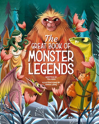 The Great Book of Monster Legends: Stories and Myths from Around the World GRT BK OF MONSTER LEGENDS [ Tea Orsi ]