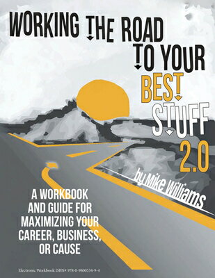 Working the Road to Your Best Stuff 2.0: A Workbook and Guide for Maximizing Your Career, Business, WORKING THE ROAD TO YOUR BEST [ Mike Williams ]