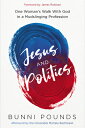 Jesus and Politics: One Woman's Walk with God in a Mudslinging Profession & POLITICS [ Bunni Pounds ]