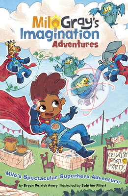 Milo's Spectacular Superhero Adventure MILOS SPECTACULAR SUPERHERO AD （Milo Gray's Imagination Adventures） 
