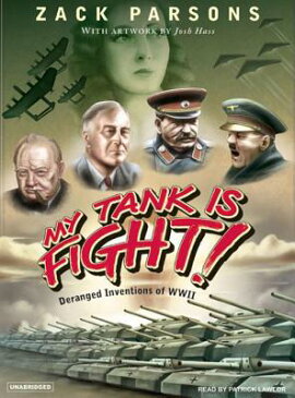 My Tank Is Fight!: Deranged Inventions of WWII MY TANK IS FIGHT MP3 - CD/E M [ Zack Parsons ]