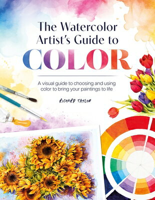 The Watercolor Artist's Guide to Color: A Visual Guide to Choosing and Using Color to Bring Your Pai WATERCOLOR ARTISTS GT COLOR [ Richard Taylor ]