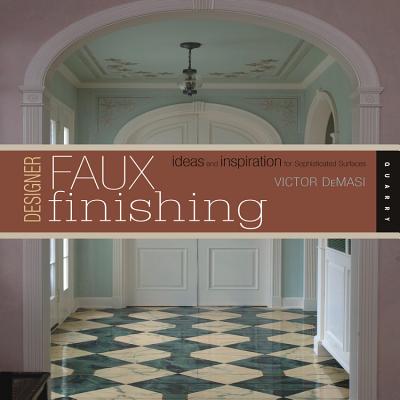 Designer Faux Finishing: Ideas and Inspiration for Sophisticated Surfaces