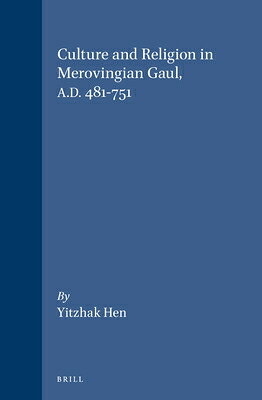 Culture and Religion in Merovingian Gaul, A.D. 481-751 CULTURE & RELIGION IN MEROVING （Cultures, Beliefs and Traditions: Medieval and Early Modern） 