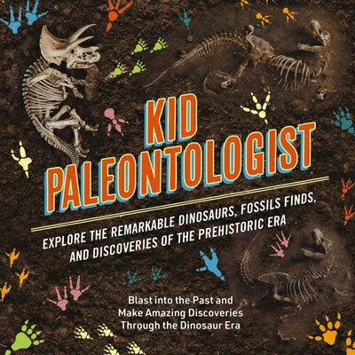 Kid Paleontologist: Explore the Remarkable Dinosaurs, Fossils Finds, and Discoveries of Prehisto PALEONTOLOGIST [ Julius Csotonyi ]