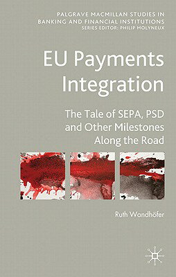 EU Payments Integration: The Tale of Sepa, Psd and Other Milestones Along the Road EU PAYMENTS INTEGRATION 2010/E （Palgrave MacMillan Studies in Banking and Financial Institut） [ Ruth Wandhfer ]