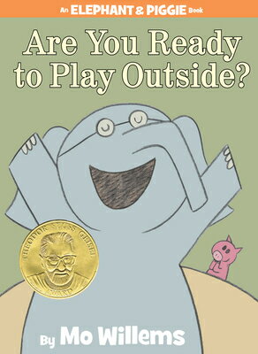 Are You Ready to Play Outside -An Elephant and Piggie Book ARE YOU READY TO PLAY OUTSIDE- （Elephant and Piggie Book） Mo Willems