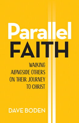 Parallel Faith: Walking Alongside Others on Their Journey to Christ PARALLEL FAITH Dave Boden