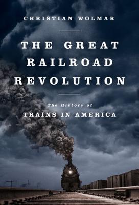 The Great Railroad Revolution: The History of Trains in America GRT RAILROAD REVOLUTION 