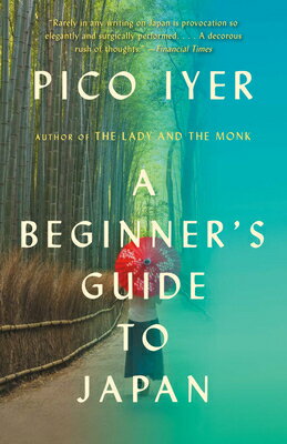 A Beginner's Guide to Japan: Observations and Provocations BEGINNERS GT JAPAN （Vintage Departures） [ Pico Iyer ]