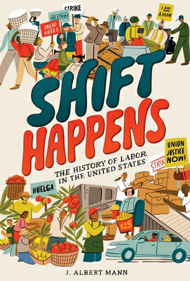 Shift Happens: The History of Labor in the United States SHIFT HAPPENS THE HIST OF LABO [ J. Albert Mann ]