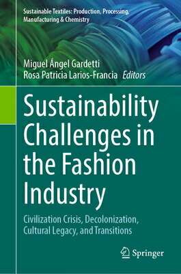 Sustainability Challenges in the Fashion Industry: Civilization Crisis, Decolonization, Cultural Leg SUSTAINABILITY CHALLENGES IN T （Sustainable Textiles: Production, Processing, Manufacturing & Chemistry） [ Miguel ngel Gardetti ]