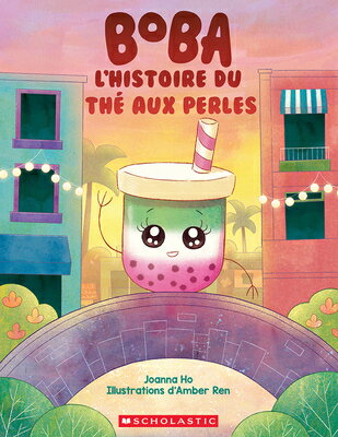 Boba: l'Histoire Du Th Aux Perles FRE-BOBA LHISTOIRE DU THE AUX [ Joanna Ho ]
