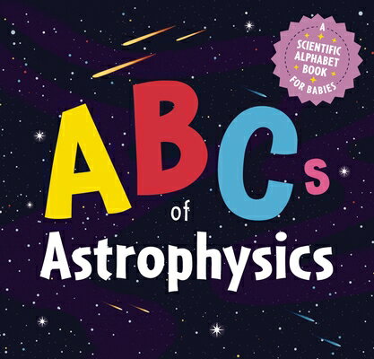 ABCs of Astrophysics: A Scientific Alphabet Book for Babies ABCS OF ASTROPHYSICS 