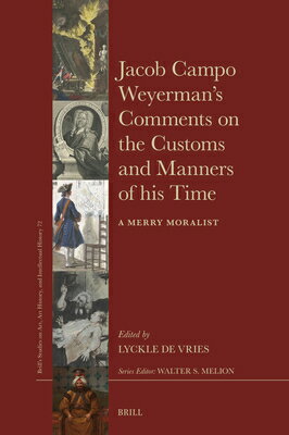 楽天楽天ブックスJacob Campo Weyerman's Comments on the Customs and Manners of His Time: A Merry Moralist JACOB CAMPO WEYERMANS COMMENTS （Brill's Studies on Art, Art History, and Intellectual Histor） [ Lyckle de Vries ]