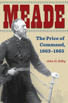 Meade: The Price of Command, 1863-1865 MEADE [ Selby ]