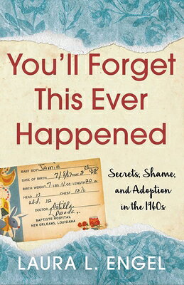 You'll Forget This Ever Happened: Secrets, Shame, and Adoption in the 1960s YOULL FORGET THIS EVER HAPPENE [ Laura L. Engel ]