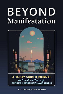 Beyond Manifestation: A 31-Day Guided Journal to Transform Your Life Through Emotional Awareness BEYOND MANIFESTATION （School of Life Design） Jessica Mullen