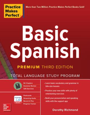 Practice Makes Perfect: Basic Spanish, Premium Third Edition PRAC MAKES PERFECT BASIC SPANI [ Dorothy Richmond ]