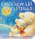 God Gave Us Christmas GOD GAVE US XMAS Lisa Tawn Bergren