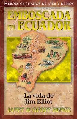 Jim Elliot: Emboscada En Ecuador SPA-JIM ELLIOT （Heroes Cristianos de Ayer y Hoy） [ Janet Benge ]