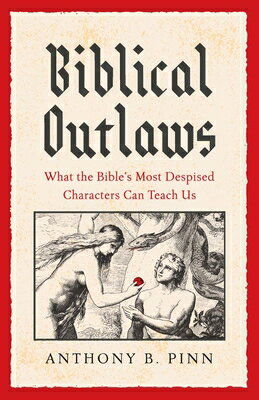 Biblical Outlaws: What the Bible's Most Despised Characters Can Teach Us BIBLICAL OUTLAWS [ Anthony B. Pinn ]