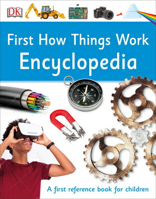 First How Things Work Encyclopedia: A First Reference Guide for Inquisitive Minds 1ST HOW THINGS WORK ENCY （DK First Reference） 