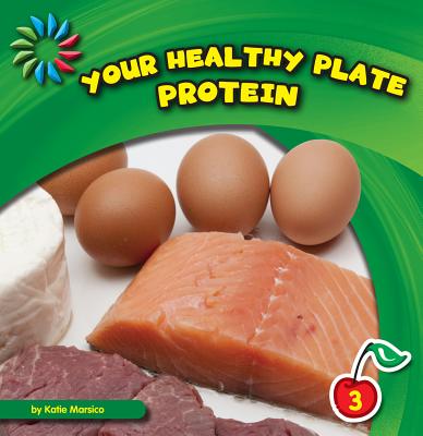 Your Healthy Plate: Protein YOUR HEALTHY PLATE PROTEIN （21st Century Basic Skills Library: Level 3: Your Healthy Plate） [ Katie Marsico ]