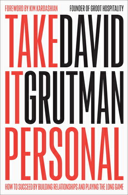 Take It Personal: How to Succeed by Building Relationships and Playing the Long Game TAKE IT PERSONAL [ David Grutman ]