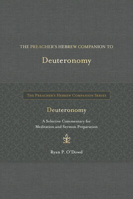 The Preacher's Hebrew Companion to Deuteronomy PREACHERS HEBREW COMPANION TO （The Preacher's Hebrew Companion） [ Ryan P. O'Dowd ]