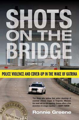 Shots on the Bridge: Police Violence and Cover-Up in the Wake of Katrina SHOTS ON THE BRIDGE [ Ronnie Greene ]