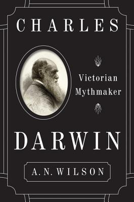 Charles Darwin: Victorian Mythmaker CHARLES DARWIN 