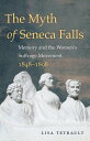 The Myth of Seneca Falls: Memory and Women's Suffrage Movement, 1848-1898 FALLS （Gender American Culture） [ Lisa Tetrault ]