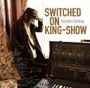 SWITCHED ON KING-SHOW [ cYY ]