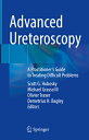 Advanced Ureteroscopy: A Practitioner's Guide to Treating Difficult Problems ADVD URETEROSCOPY 2022/E [ Scott G. Hubosky ]