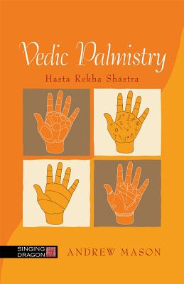 Vedic Palmistry: Hasta Rekha Shastra VEDIC PALMISTRY [ Andrew Mason ]