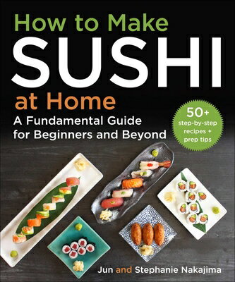 How to Make Sushi at Home: A Fundamental Guide for Beginners and Beyond HT MAKE SUSHI AT HOME [ Jun Nakajima ]