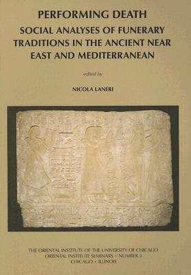 Performing Death: Social Analyses of Funerary Traditions in the Ancient Near East and Mediterranean PERFORMING DEATH 