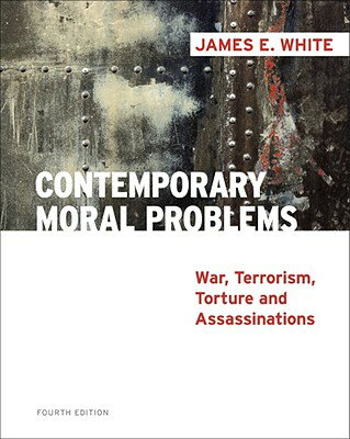 Contemporary Moral Problems: War, Terrorism, Torture and Assassination CONTEMP MORAL PROBLEMS 4/E [ James E. White ]