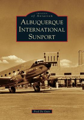 Albuquerque International Sunport ALBUQUERQUE INTL SUNPORT （Images of Aviation） [ Fred de Guio ]