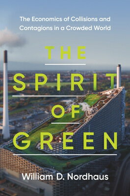 The Spirit of Green: The Economics of Collisions and Contagions in a Crowded World SPIRIT OF GREEN William D. Nordhaus