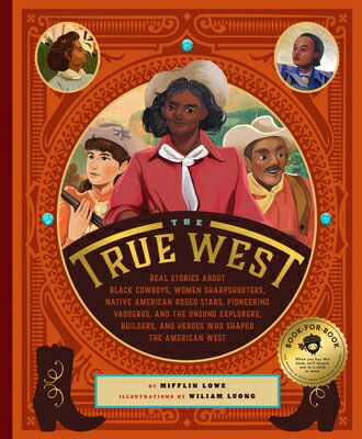 The True West: Real Stories about Black Cowboys, Women Sharpshooters, Native American Rodeo Stars, P