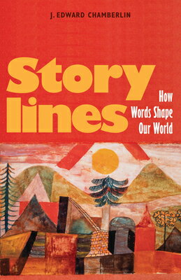 Storylines: How Words Shape Our World STORYLINES [ J. Edward Chamberlin ]