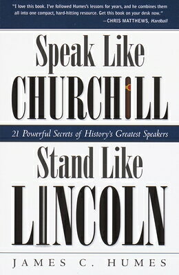 Speak Like Churchill, Stand Like Lincoln: 21 Powerful Secrets of History's Greatest Speakers SPEAK LIKE CHURCHILL STAND [ James C. Humes ]
